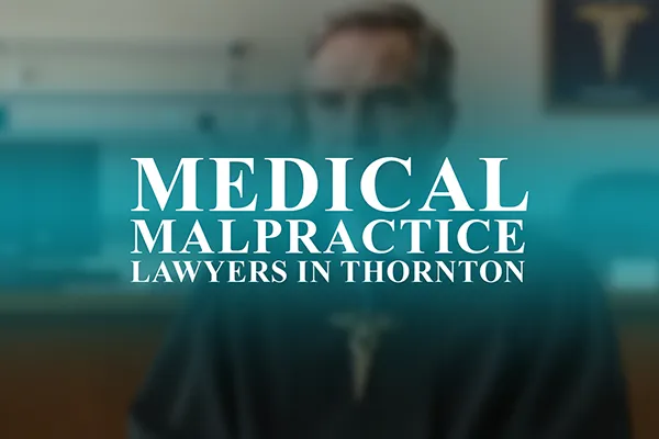 Medical Malpractice Lawyers in Thornton, Colorado