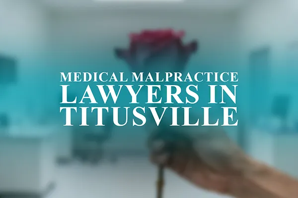 Medical Malpractice Lawyers in Titusville, Florida