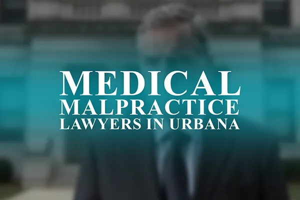 Medical Malpractice Lawyers in Urbana, Illinois