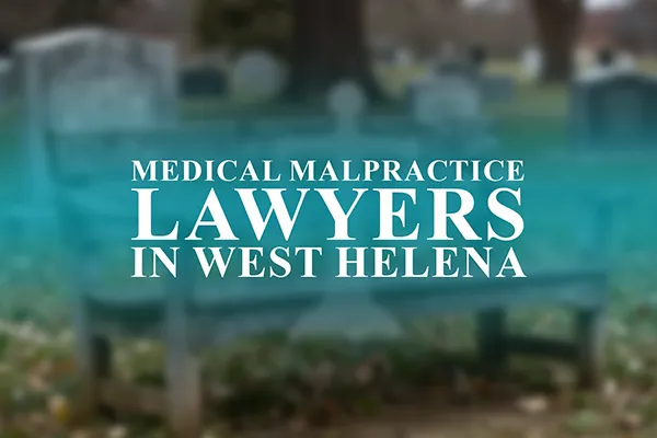 Medical Malpractice Lawyers in West Helena, Arkansas