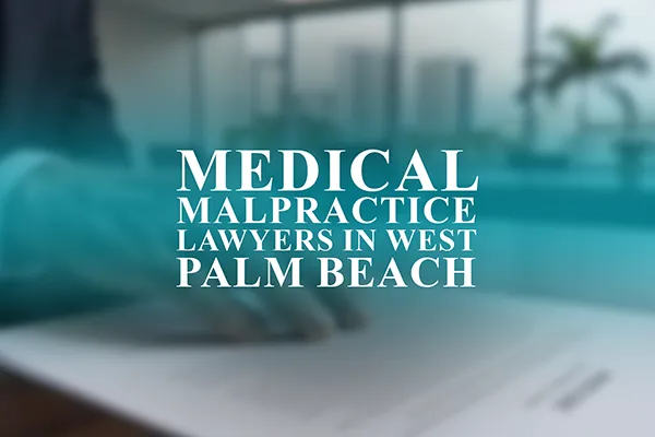 Medical Malpractice Lawyers in West Palm Beach, Florida