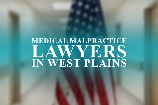 Medical Malpractice Lawyers in West Plains, Missouri