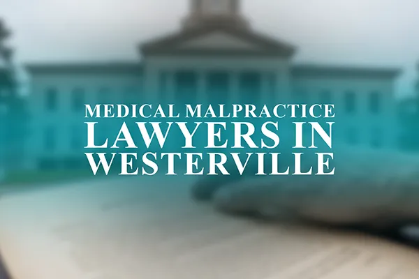 Medical Malpractice Lawyers in Westerville, Ohio