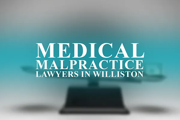 Medical Malpractice Lawyers in Williston, North Dakota