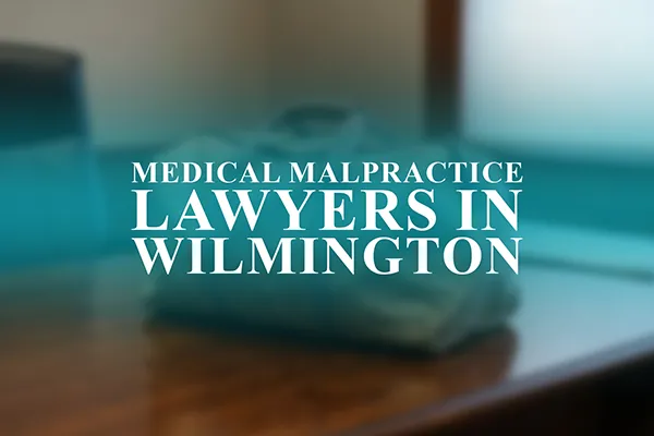 Medical Malpractice Lawyers in Wilmington, Delaware