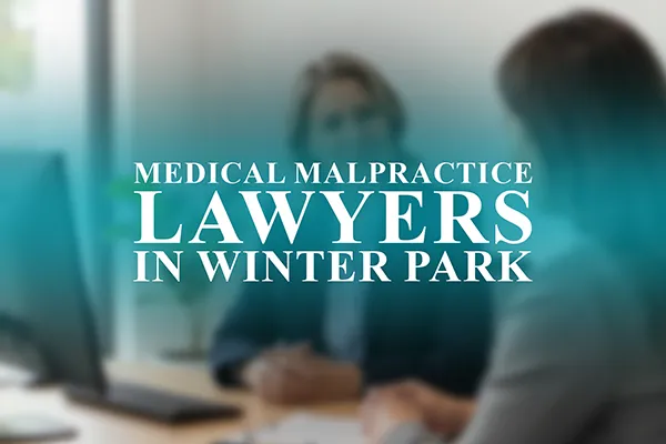 Medical Malpractice Lawyers in Winter Park, Florida
