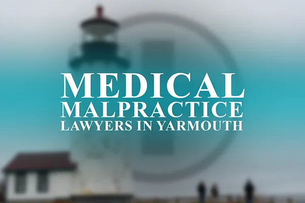 Medical Malpractice Lawyers in Yarmouth, Maine