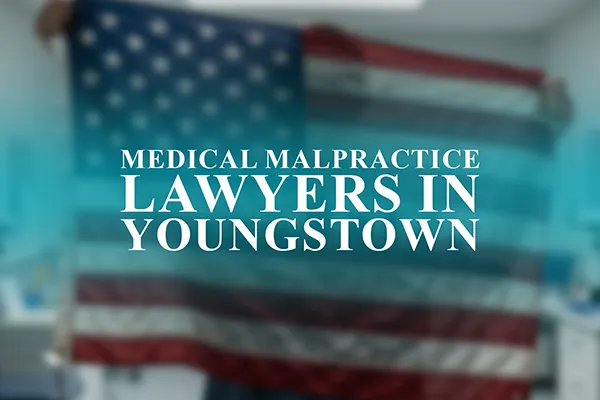 Medical Malpractice Lawyers in Youngstown, Ohio